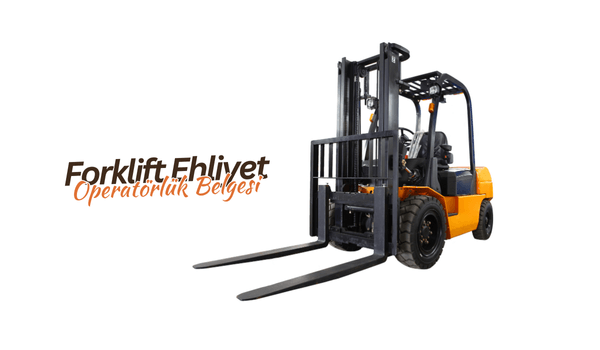 Forklift Ehliyet Operatörlük Belgesi 2025