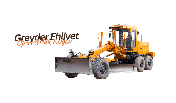 Greyder Ehliyet Operatörlük Belgesi 2025