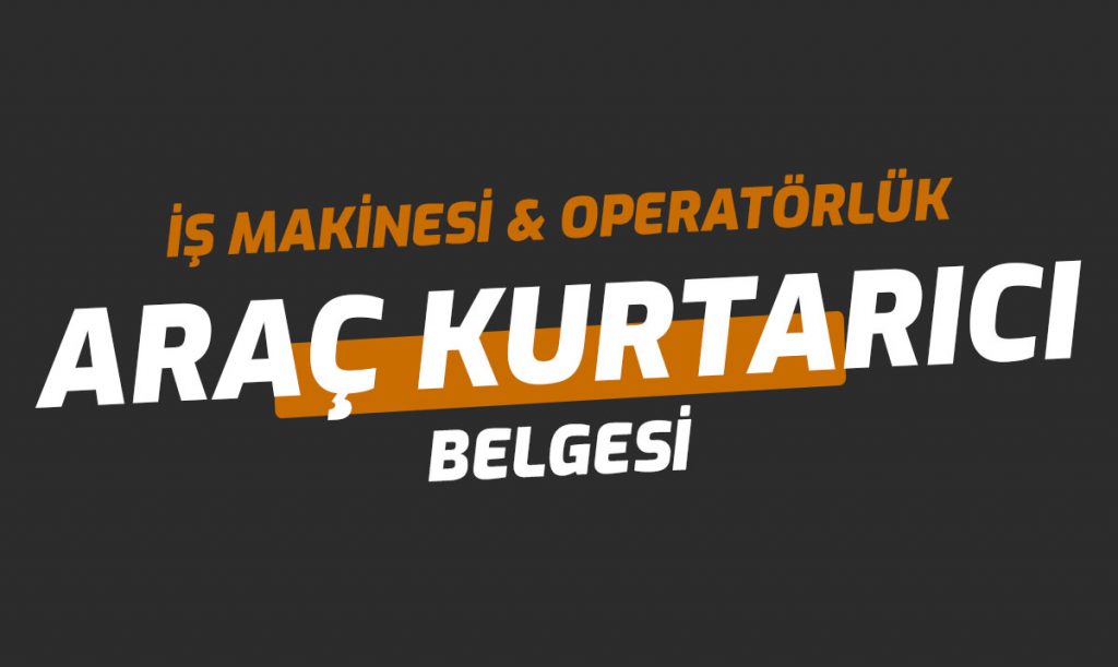 Araç Kurtarıcı Ehliyet Operatörlük Belgesi