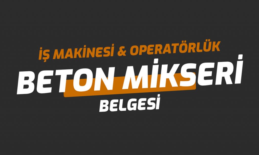 Beton Mikseri Ehliyet Operatörlük Belgesi