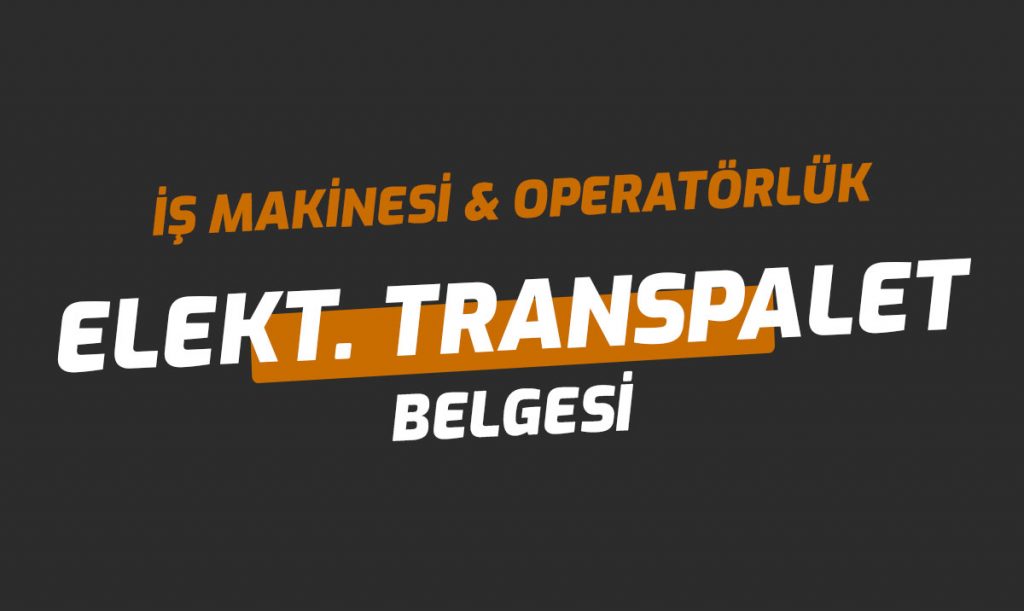 Elektrikli Transpalet Ehliyet Operatörlük Belgesi