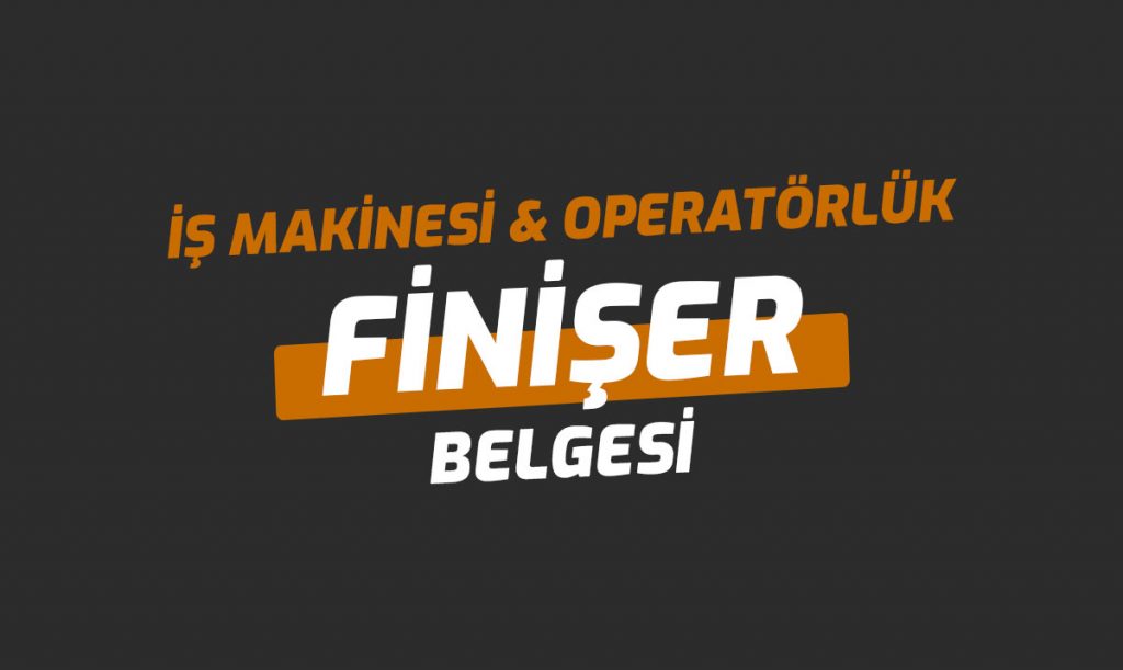 Asfalt Serme Finişer Ehliyet Operatörlük Belgesi 2025