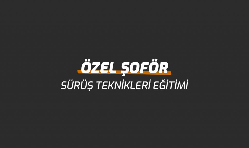 Özel Şoför Sürüş Teknikleri Eğitimi
