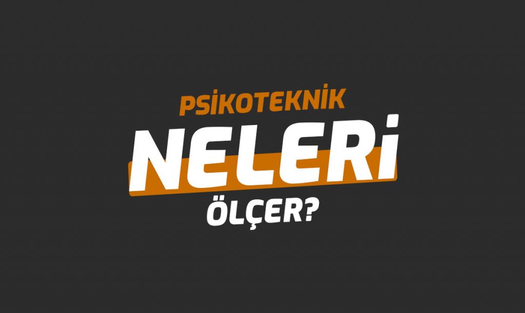 Psikoteknik Testi Neleri Ölçer?