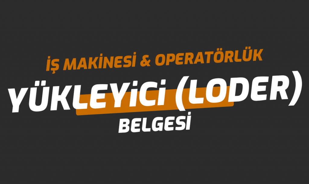 Yükleyici Loder Ehliyet Operatörlük Belgesi 2025
