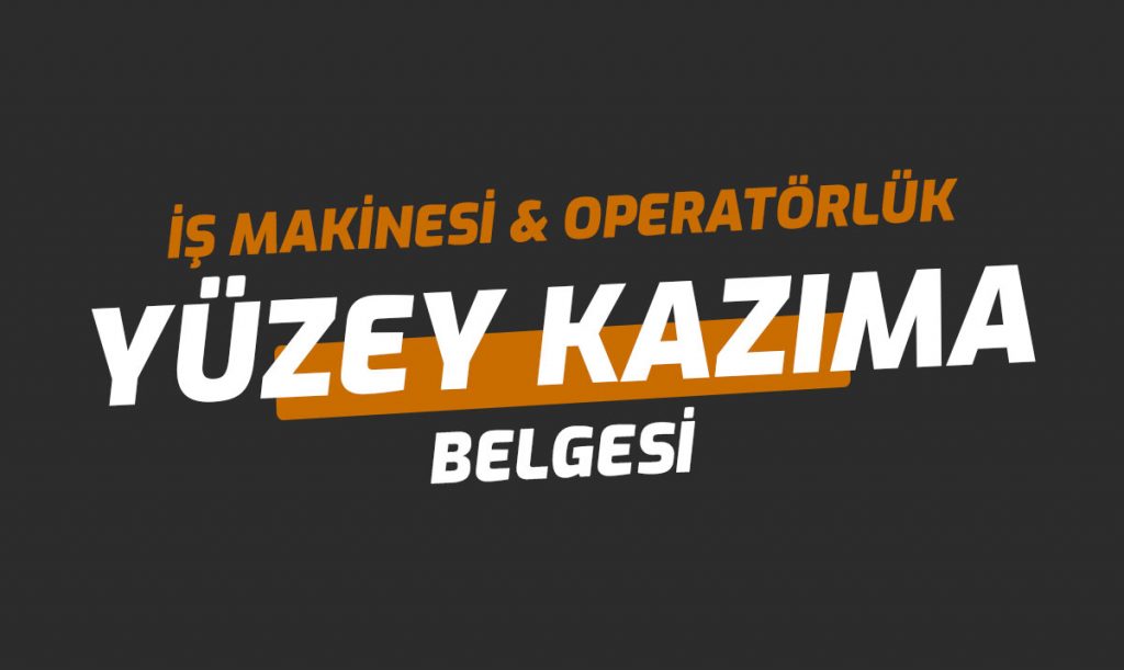 Yüzey Kazıma Ehliyet Operatörlük Belgesi